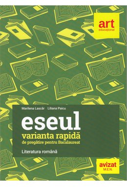 Bacalaureat. ESEUL - VARIANTA RAPIDĂ de pregătire pentru Bacalaureat. LITERATURA ROMÂNĂ