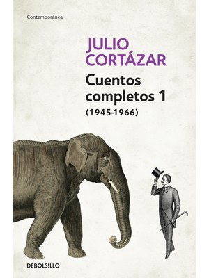 Cuentos Completos 1 (1945-1966). Julio Cortazar