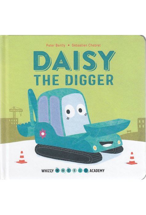 Whizzy Wheels Academy: Daisy the Digger