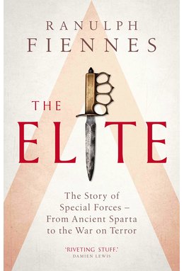 The Elite : The Story of Special Forces - From Ancient Sparta to the War on Terror