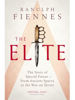 The Elite : The Story of Special Forces - From Ancient Sparta to the War on Terror