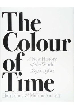 The Colour of Time: A New History of the World, 1850-1960