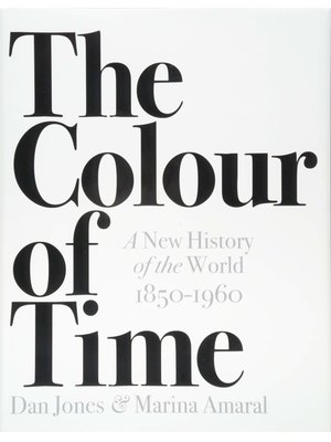 The Colour of Time: A New History of the World, 1850-1960 The Colour of Time: A New History of the World, 1850-1960
