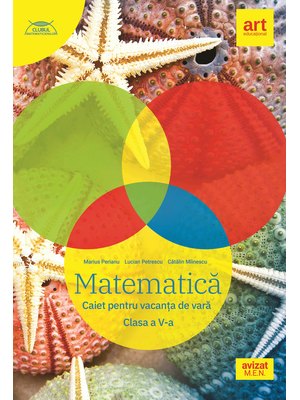 MATEMATICĂ. Caiet pentru vacanță. Clasa a V-a MATEMATICĂ. Caiet pentru vacanță. Clasa a V-a
