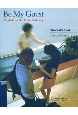 Be My Guest, Student's Book: English for the Hotel Industry