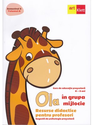 OLA în grupa mijlocie. Resurse didactice pentru profesori. Semestrul 2. Volumul 4 OLA în grupa mijlocie. Resurse didactice pentru profesori. Semestrul 2. Volumul 4