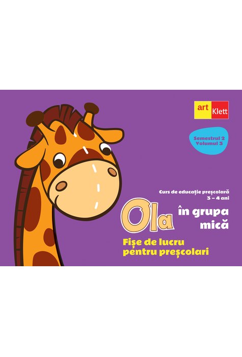 OLA în grupa mică. Fișe de lucru pentru preșcolari. Semestrul 2 Volumul 3 OLA în grupa mică. Fișe de lucru pentru preșcolari. Semestrul 2 Volumul 3
