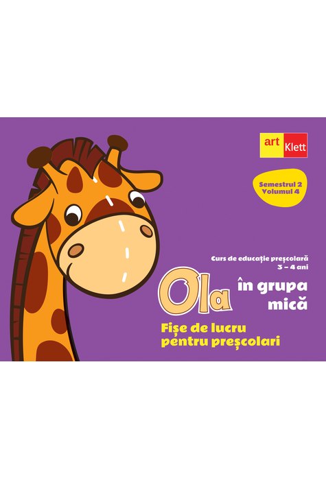 OLA în grupa mică. Fișe de lucru pentru preșcolari. Semestrul 2 Volumul 4 OLA în grupa mică. Fișe de lucru pentru preșcolari. Semestrul 2 Volumul 4