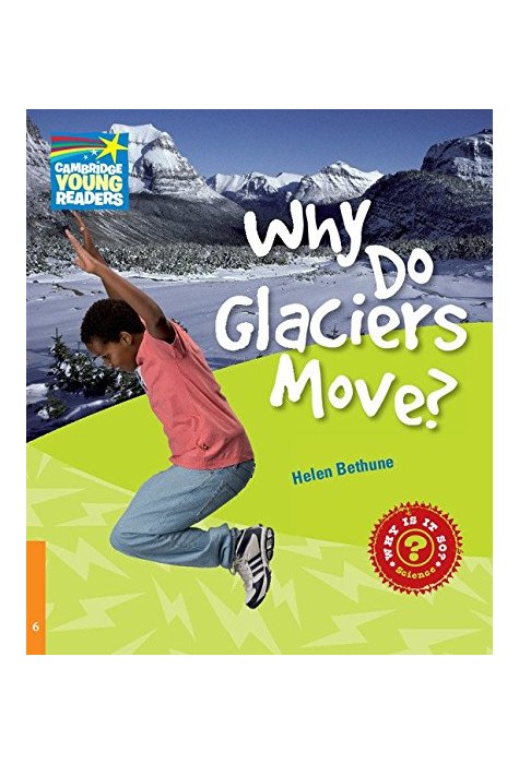 Why Do Glaciers Move? Level 6, Factbook