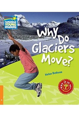 Why Do Glaciers Move? Level 6, Factbook