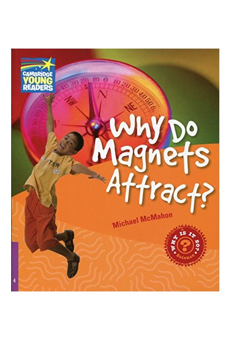 Why Do Magnets Attract? Level 4, Factbook Why Do Magnets Attract? Level 4, Factbook