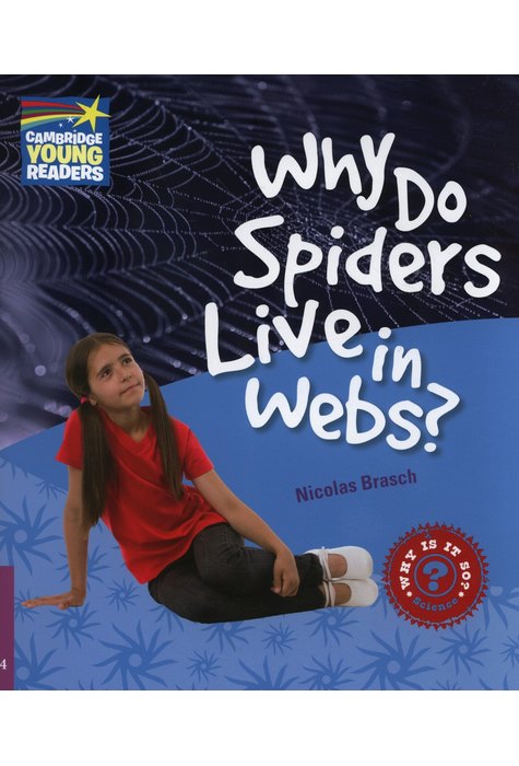 Why Do Spiders Live in Webs? Level 4, Factbook Why Do Spiders Live in Webs? Level 4, Factbook