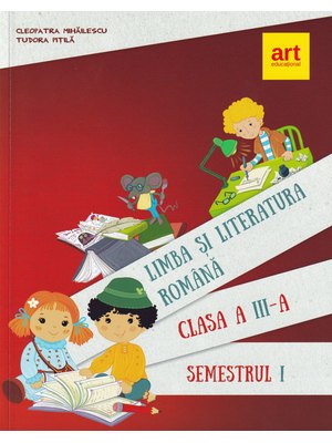 LIMBA ȘI LITERATURA ROMÂNĂ. Pentru clasa a III-a. Semestrul I LIMBA ȘI LITERATURA ROMÂNĂ. Pentru clasa a III-a. Semestrul I