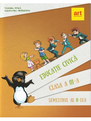 EDUCAȚIE CIVICĂ. Pentru clasa a III-a. Semestrul al II-lea