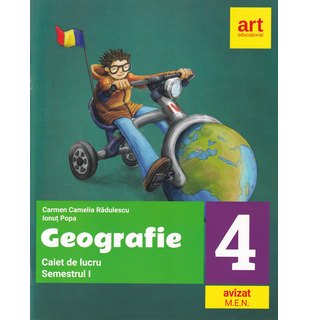 GEOGRAFIE. Caiet de lucru. Clasa a IV-a. Semestrul I