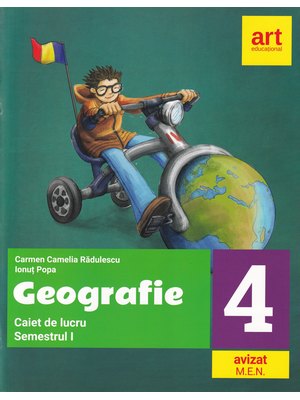 GEOGRAFIE. Caiet de lucru. Clasa a IV-a. Semestrul I