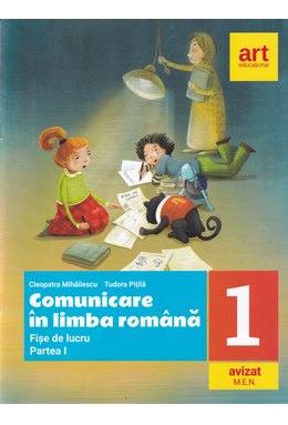 Comunicare în LIMBA ROMÂNĂ. Fișe de lucru. Clasa I. Partea I