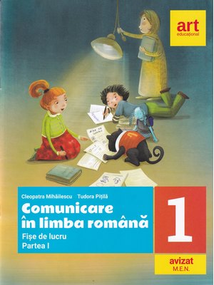 Comunicare în LIMBA ROMÂNĂ. Fișe de lucru. Clasa I. Partea I Comunicare în LIMBA ROMÂNĂ. Fișe de lucru. Clasa I. Partea I