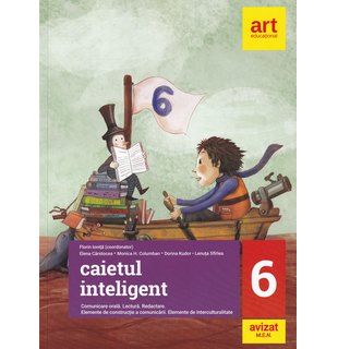 Caietul inteligent. Comunicare orală. Lectură. Redactare. Elemente de construcție a comunicării. Elemente de interculturalitate. Clasa a VI-a.