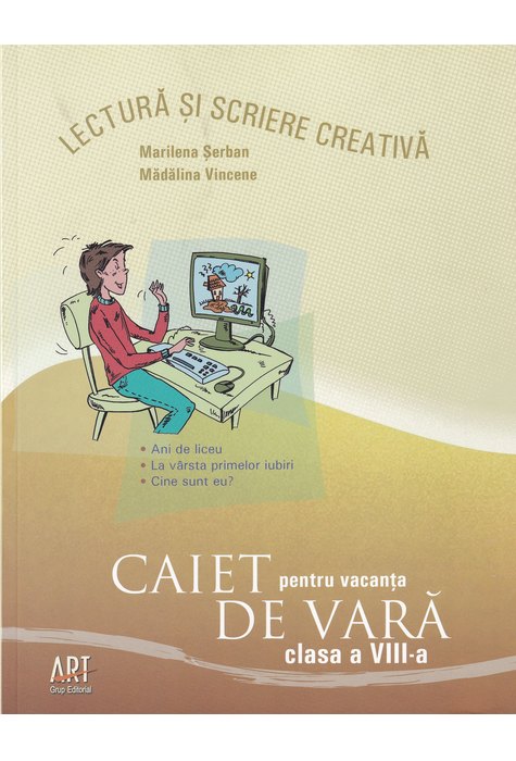 LECTURĂ și scriere creativă. Caiet pentru vacanța de vară. Clasa a VIII-a LECTURĂ și scriere creativă. Caiet pentru vacanța de vară. Clasa a VIII-a