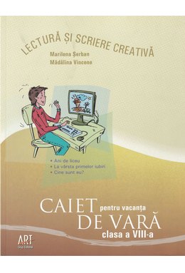 LECTURĂ și scriere creativă. Caiet pentru vacanța de vară. Clasa a VIII-a