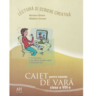 LECTURĂ și scriere creativă. Caiet pentru vacanța de vară. Clasa a VIII-a