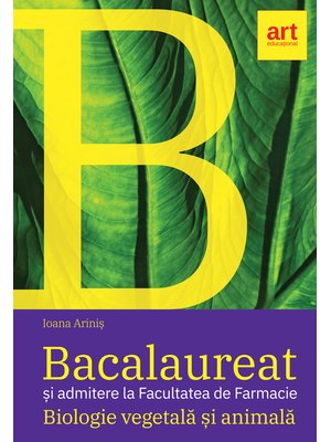 Bacalaureat şi admitere la Facultatea de Farmacie. BIOLOGIE vegetală şi animală. Clasele IX - X