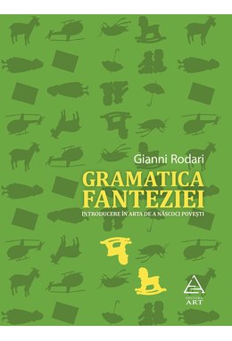 Gramatica fanteziei. Introducere în arta de a născoci povești