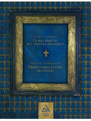 Ce mai rămâne din cultura franceză? Preocuparea pentru grandoare