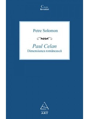 Paul Celan. Dimensiunea românească Paul Celan. Dimensiunea românească