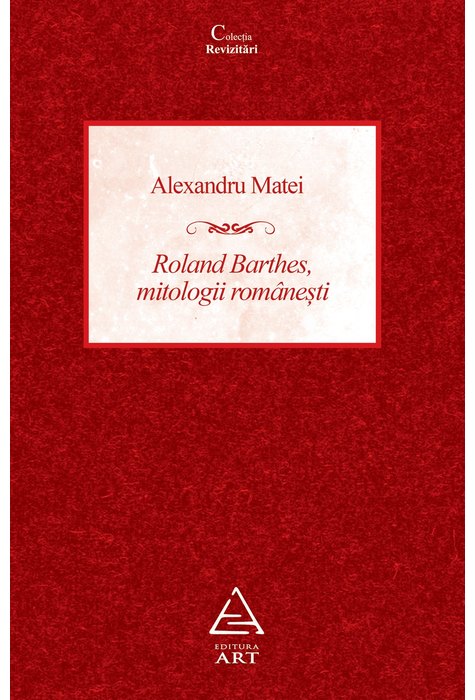 Roland Barthes, mitologii românești Roland Barthes, mitologii românești