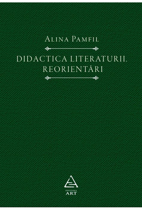 Didactica literaturii. Reorientări Didactica literaturii. Reorientări