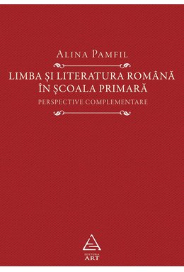 Limba și literatura română în școala primară. Perspective complementare