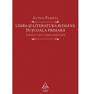 Limba și literatura română în școala primară. Perspective complementare