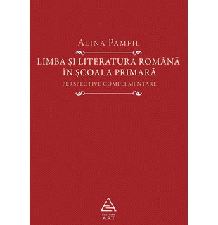 Limba și literatura română în școala primară. Perspective complementare