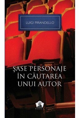 Şase personaje în căutarea unui autor şi alte piese – Colecţia Nobel