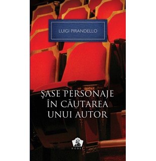 Şase personaje în căutarea unui autor şi alte piese – Colecţia Nobel