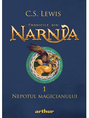 Cronicile din Narnia I. Nepotul magicianului Cronicile din Narnia I. Nepotul magicianului