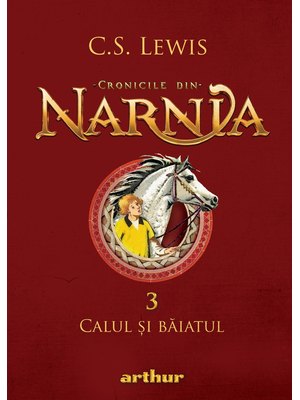 Cronicile din Narnia III. Calul și băiatul Cronicile din Narnia III. Calul și băiatul