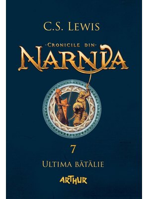 Cronicile din Narnia VII. Ultima bătălie Cronicile din Narnia VII. Ultima bătălie