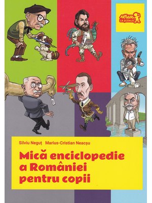 Mică enciclopedie a României pentru copii Mică enciclopedie a României pentru copii