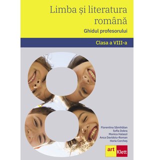 Limba si literatura română. Ghidul profesorului. Clasa a VIII-a