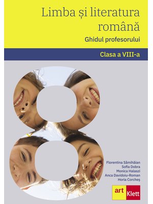 Limba si literatura română. Ghidul profesorului. Clasa a VIII-a