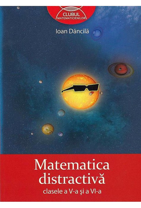MATEMATICĂ distractivă. Clasele a V-a şi a VI-a MATEMATICĂ distractivă. Clasele a V-a şi a VI-a