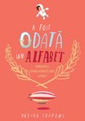 A fost odată un alfabet. Minipovești pentru (aproape) toate literele