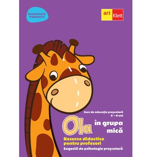 OLA în grupa mică. Resurse didactice pentru profesori. Volumul 3 semestrul 2