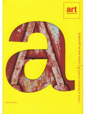 Cartea mea de GRAMATICĂ. Clasa a VIII-a Cartea mea de GRAMATICĂ. Clasa a VIII-a