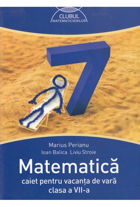 MATEMATICĂ. Caiet pentru vacanță. Clasa a VII-a. 2016 MATEMATICĂ. Caiet pentru vacanță. Clasa a VII-a. 2016
