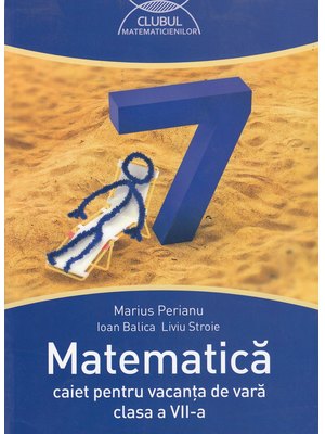 MATEMATICĂ. Caiet pentru vacanță. Clasa a VII-a. 2016 MATEMATICĂ. Caiet pentru vacanță. Clasa a VII-a. 2016