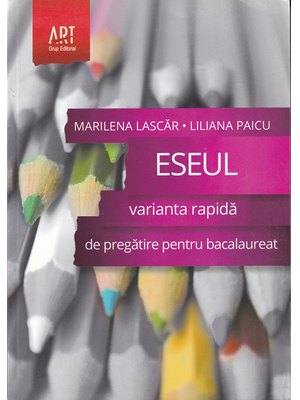 Bacalaureat. ESEUL - VARIANTA RAPIDĂ de pregătire pentru Bacalaureat. LITERATURA ROMÂNĂ Bacalaureat. ESEUL - VARIANTA RAPIDĂ de pregătire pentru Bacalaureat. LITERATURA ROMÂNĂ